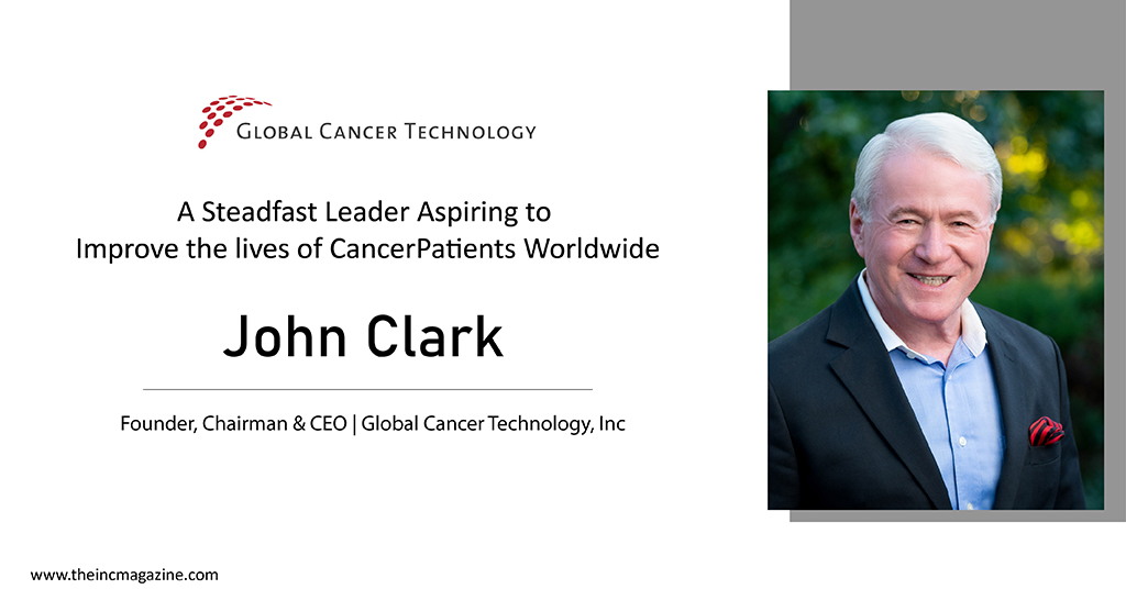 John Clark | Founder | Chairman & CEO | Global Cancer Technology, Inc