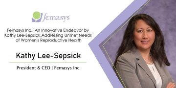 Femasys Inc.: An Innovative Endeavor by Kathy Lee-Sepsick, Addressing Unmet Needs of Women’s Reproductive Health
