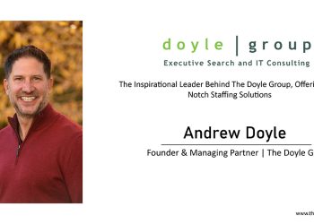 Andrew Doyle: The Inspirational Leader Behind The Doyle Group, Offering Top-Notch Staffing Solutions