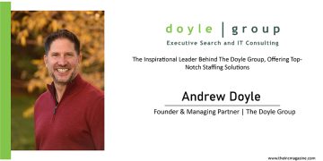 Andrew Doyle: The Inspirational Leader Behind The Doyle Group, Offering Top-Notch Staffing Solutions