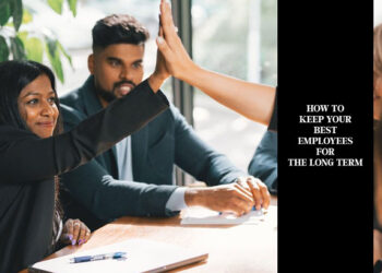 How To Keep Your Best Employees For The Long Term