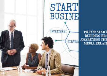 PR for Startups: Building Brand Awareness through Media Relations