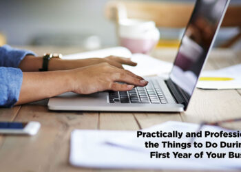 Practically and Professionally: the Things to Do During the First Year of Your Business