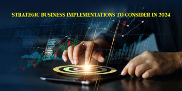 Strategic Business Implementations To Consider in 2024