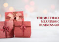 The Multifaceted Meanings of Business Gifts
