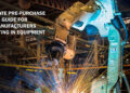 Ultimate Pre-Purchase Guide for Manufacturers Investing In Equipment