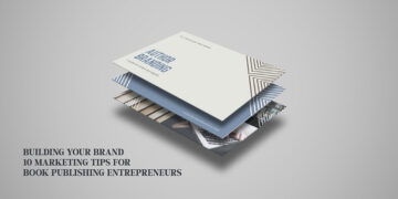 Building Your Brand: 10 Marketing Tips for Book Publishing Entrepreneurs