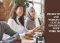 Productivity and Workplace Culture: Tips Beyond Your Work Desk