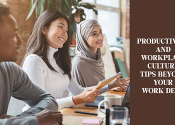 Productivity and Workplace Culture: Tips Beyond Your Work Desk