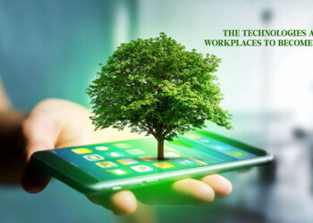 The Technologies Allowing Workplaces To Become Greener