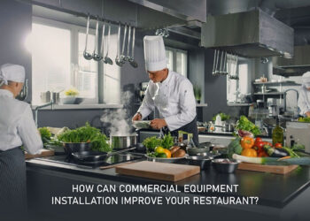 How Can Commercial Equipment Installation Improve Your Restaurant?