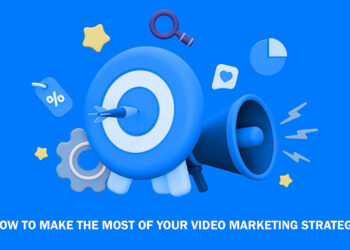 How to Make the Most Of Your Video Marketing Strategy