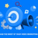 How to Make the Most Of Your Video Marketing Strategy