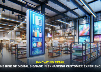 Innovating Retail: The Rise of Digital Signage in Enhancing Customer Experience