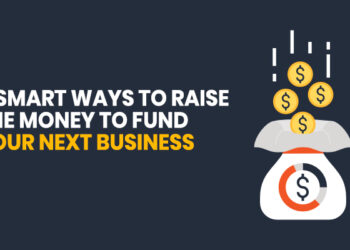 4 Smart Ways To Raise The Money To Fund Your Next Business