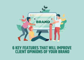 6 Key Features That Will Improve Client Opinions Of Your Brand