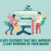 6 Key Features That Will Improve Client Opinions Of Your Brand