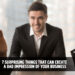7 Surprising Things That Can Create a Bad Impression of Your Business