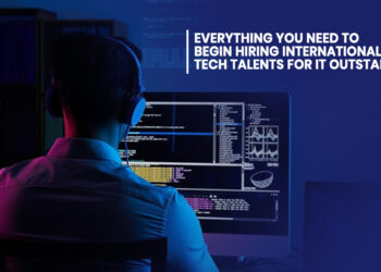Everything You Need To Begin Hiring International Tech Talents for IT Outstaffing