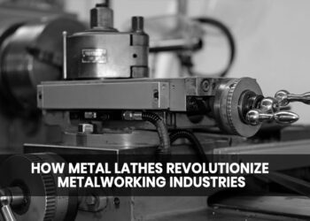 How Metal Lathes Revolutionize Metalworking Industries