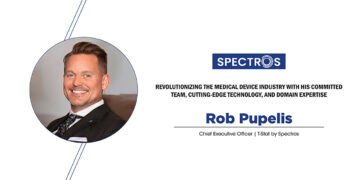 Rob Pupelis: Revolutionizing the Medical Device Industry with His Committed Team, Cutting-edge Technology, and Domain Expertise