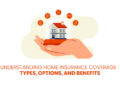 Understanding Home Insurance Coverage: Types, Options, And Benefits