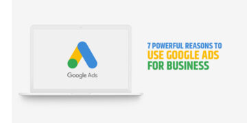 7 Powerful Reasons To Use Google Ads For Business