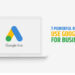 7 Powerful Reasons To Use Google Ads For Business