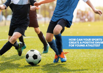 How Can Your Sports Startup Create a Positive Environment for Young Athletes?
