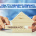 How Title Insurance Companies Facilitate Smooth Real Estate Closings