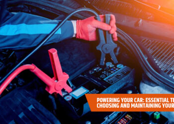Powering Your Car: Essential Tips for Choosing and Maintaining Your Battery