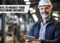 Top Ways to Market Your Manufacturing Business