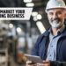Top Ways to Market Your Manufacturing Business