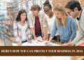 Here's How You Can Protect Your Business in 2024