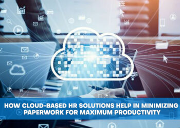 How Cloud-based HR Solutions Help in Minimizing Paperwork for Maximum Productivity