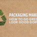 Packaging Makeover: How to Go Green and Look Good Doing It