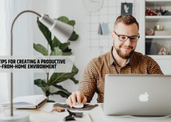The Best Tips for Creating a Productive Work-from-Home Environment