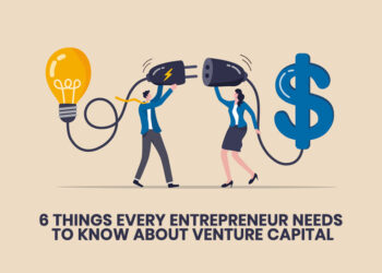 6 Things Every Entrepreneur Needs to Know About Venture Capital