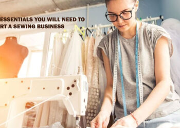 All The Essentials You Will Need To Kickstart A Sewing Business