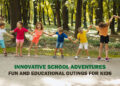 Innovative School Adventures: Fun and Educational Outings for Kids