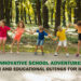 Innovative School Adventures: Fun and Educational Outings for Kids