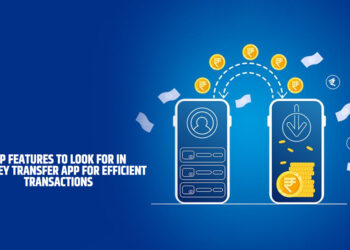Top Features to Look for in a Money Transfer App for Efficient Transactions