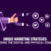Unique Marketing Strategies: Bridging the Digital and Physical Domains