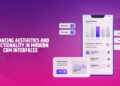 Balancing Aesthetics and Functionality in Modern CRM Interfaces