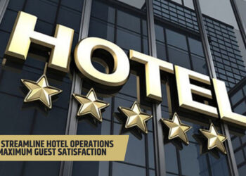 How to Streamline Hotel Operations for Maximum Guest Satisfaction