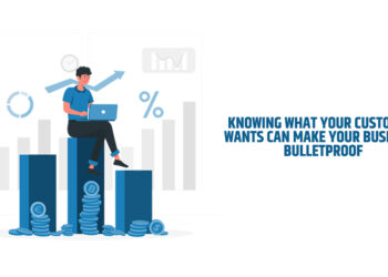 Knowing What Your Customer Wants Can Make Your Business Bulletproof