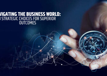 Navigating The Business World: 8 Strategic Choices For Superior Outcomes