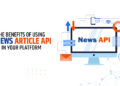 The Benefits of Using a News Article API in Your Platform