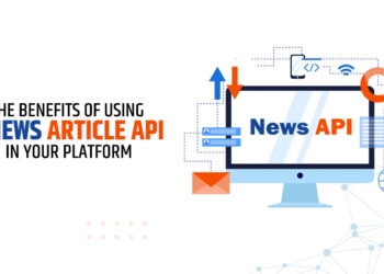 The Benefits of Using a News Article API in Your Platform