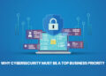 Why Cybersecurity Must Be A Top Business Priority